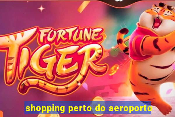 shopping perto do aeroporto